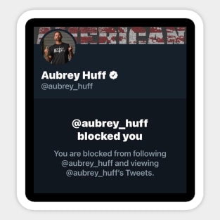 Aubrey Huff blocked me Design Sticker